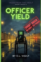 Officer Yield: (Tales From the Vault Short Shocks 2) B0GRV6FYFV Book Cover