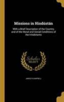 Missions in Hindustan: With a Brief Description of the Country, and of the Moral and Social Conditions of the Inhabitants 1371586381 Book Cover