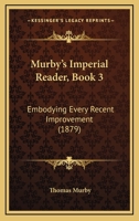 Murby's Imperial Reader, Book 3: Embodying Every Recent Improvement 1437072097 Book Cover