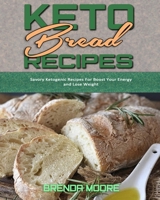 Keto Bread Recipes: Savory Ketogenic Recipes For Boost Your Energy and Lose Weight 1801940126 Book Cover