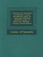 Loukianou Tou Samosateos Ta Sozomena. Luciani Samosatensis Opera. Ex Recensione Guilielmi Dindorfii, Graece Et Latine Cum Indicibus 1293625140 Book Cover