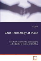 Gene Technology at Stake: Swedish Governmental Commissions on the Border ofScience and Politics 3639062159 Book Cover