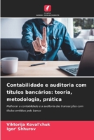 Contabilidade e auditoria com títulos bancários: teoria, metodologia, prática: Melhorar a contabilidade e a auditoria das transacções com títulos emitidos pelo banco 6206000362 Book Cover