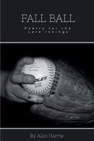 Fall Ball Poetry for the Late Innings 1635347769 Book Cover