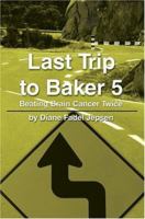 Last Trip to Baker 5: Beating Brain Cancer Twice 0595218806 Book Cover