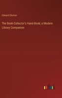 The Book-Collector's Hand-Book; a Modern Library Companion 3368867075 Book Cover