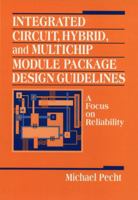 Integrated Circuit, Hybrid, and Multichip Module Package Design Guidelines: A Focus on Reliability 0471594466 Book Cover