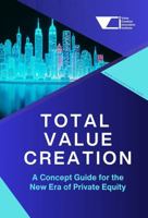 Total Value Creation: A Concept Guide for the New Era of Private Equity B0GDNTKF6Z Book Cover