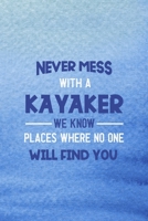 Never Mess With A Kayaker We Know Places Where No One Will Find You: All Purpose 6x9 Blank Lined Notebook Journal Way Better Than A Card Trendy Unique Gift Blue Texture Kayak 1706058330 Book Cover