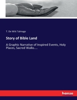Story of Bible Land: A Graphic Narrative of Inspired Events, Holy Places, Sacred Walks, and Hallowed Scences Amid the People of Promise ; Together ... the Master's Life From Bethlehem to Ascension 1372456856 Book Cover