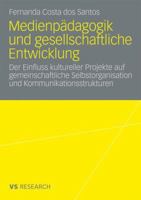 Medienpadagogik Und Gesellschaftliche Entwicklung: Der Einfluss Kultureller Projekte Auf Gemeinschaftliche Selbstorganisation Und Kommunikationsstrukturen 3531168789 Book Cover