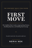 First Move: The Confident Man's Guide to Approaching Women, Handling Rejection, and Building Real Courage (Men's Mastery Series) B0HDQ9W5G2 Book Cover