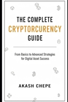 The Complete Cryptocurrency Guide: Step-by-Step Guide to Crypto Trading, Wallet Security & Blockchain Basics to Avoid Common Scams, Protect Investments, and Understand Legal & Tax Implications B0FSB1C28M Book Cover