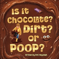 Is It Chocolate? Dirt? or Poop? 1966248016 Book Cover