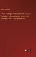 Précis historique sur l'insurrection Romaine opérations militaires dans la province de Viterbe durant la campagne de 1867 1274857805 Book Cover