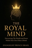 THE ROYAL MIND: Discovering The Wealth and Power Within Your Own Palace (Mind) B0FSXQPN36 Book Cover