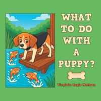 What to Do with a Puppy? 1665787244 Book Cover