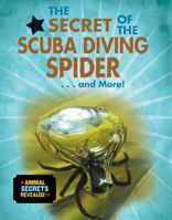 The Secret of the Scuba Diving Spider...and More! 0766088502 Book Cover