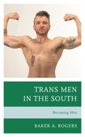 Trans Men in the South: Becoming Men 179360035X Book Cover