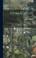 Flora Scotica: Or, a Systematic Arrangement, in the Linnaean Method, of the Native Plants of Scotland and the Hebrides.; Volume 1 1020502924 Book Cover