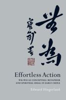 Effortless Action: Wu-Wei as Conceptual Metaphor and Spiritual Ideal in Early China 0195314875 Book Cover