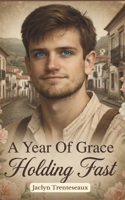 A Year Of Grace - Holding Fast B0GZDFL7PF Book Cover