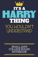 It's A Harry Thing You Wouldn't Understand Small (6x9) College Ruled Notebook: A cute book to write in for any book lovers, doodle writers and budding authors! 1700644068 Book Cover