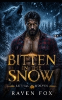 Bitten in the Snow: Bitten in the Snow: A Fated Mates Paranormal Wolf Shifter Romance (Lethal Wolves) B0H8VX9B9R Book Cover