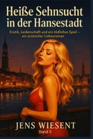 Heiße Sehnsucht in der Hansestadt - Band 3: Erotik, Leidenschaft und ein tödliches Spiel – ein erotischer Liebesroman (German Edition) B0FNPYNNQN Book Cover