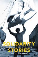 Solidarity Stories: An Oral History of the Ilwu 0295988843 Book Cover