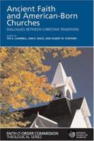 Ancient Faith And American-Born Churches: Dialogues Between Christian Traditions (Faith and Order Commission Theological Series) 0809143216 Book Cover