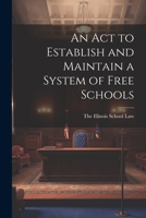 An Act to Establish and Maintain a System of Free Schools 1022066668 Book Cover