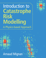 Introduction to Catastrophe Risk Modelling: A Physics-Based Approach 1009437348 Book Cover