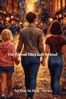 The Parent They Left Behind: The Parent They Left Behind (No Way In Hell - Series) B0GW7K7NBR Book Cover