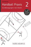 Handball Praxis 2 - Grundbewegungen in Der Abwehr 3956411447 Book Cover