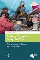 Trading Caterpillar Fungus in Tibet: When Economic Boom Hits Rural Area 946298526X Book Cover