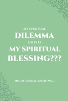 My Spiritual Dilemma or Is It My Spiritual Blessing B0FJ4SD1TQ Book Cover