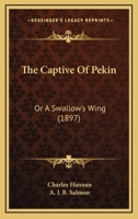 The Captive of Pekin, Or, a Swallow's Wing 1241579113 Book Cover