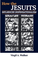How the Jesuits Influenced Dispensationalism B0FKNKXS5Y Book Cover