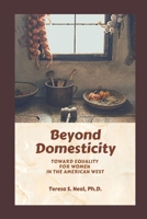 Beyond Domesticity: Toward Equality for Women in the America West B08GB99FJT Book Cover