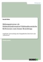 Bildungsprozesse als Habitustransformation? Habitustheoretische Reflexionen zum Ansatz Rosenbergs: empirische Untersuchung eines biographischen Interviews zum "Lehrerberuf 3668262527 Book Cover