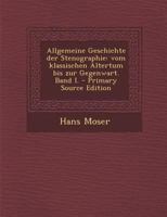 Allgemeine Geschichte der Stenographie: Vom klassischen Altertum bis zur Gegenwart. Band I. 1017754144 Book Cover