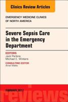 Severe Sepsis Care in the Emergency Department, An Issue of Emergency Medicine Clinics of North America, E-Book (The Clinics: Internal Medicine) 0323496466 Book Cover