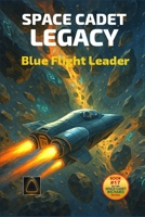 Space Cadet Legacy: The Blue Leader: The Flight of Captain Darby Volkmann (Space Cadet Richard) B0FQJWJL14 Book Cover