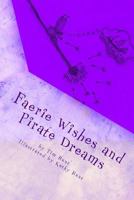 Faerie Wishes and Pirate Dreams: Random Scribblings of an Old Man 1543248853 Book Cover