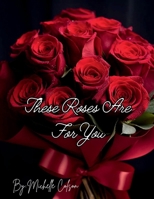 These Roses Are For You: This Boquet is For You B0FBW9DVM5 Book Cover