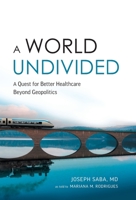 A World Undivided: Quest for Better Healthcare Beyond Geopolitics 1544535279 Book Cover