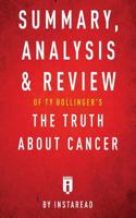 Summary, Analysis & Review of Ty Bollinger's the Truth about Cancer by Instaread 1683786300 Book Cover