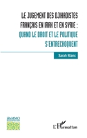 Le jugement des djihadistes français en Irak et en Syrie :: Quand le droit et le politique s'entrechoquent (Bibliothèque de l'Iremmo) (French Edition) 2343238936 Book Cover