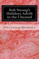 Bob Strong's Holidays; Adrift in the Channel 1516802454 Book Cover
